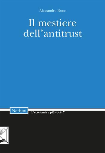 Il mestiere dell'Antitrust - Alessandro Noce - Libro Nerbini 2025, L' economia a più voci | Libraccio.it