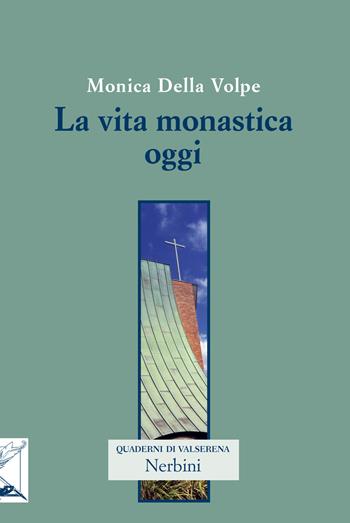 La vita monastica oggi - Monica Della Volpe - Libro Nerbini 2018, Quaderni di Valserena | Libraccio.it