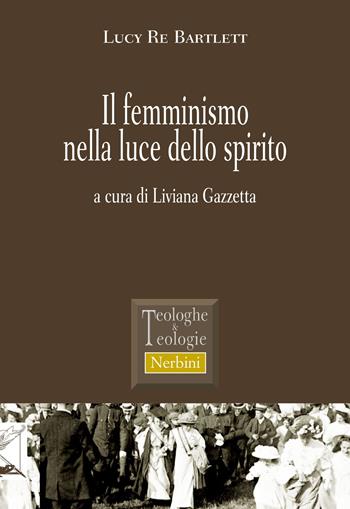 Il femminismo nella luce dello spirito - Lucy Re Bartlett - Libro Nerbini 2018, Teologhe e teologie | Libraccio.it