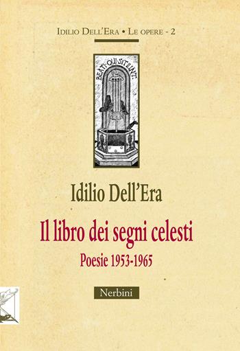 Il libro dei segni celesti. Poesie 1953-1965 - Idilio Dell'Era - Libro Nerbini 2018, Idilio Dell'Era. Le opere | Libraccio.it