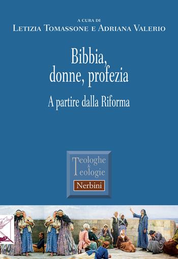 Bibbia, donne, profezia. A partire dalla Riforma  - Libro Nerbini 2018, Teologhe e teologie | Libraccio.it