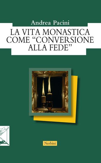 La vita monastica come «conversione alla fede» - Andrea Pacini - Libro Nerbini 2019, Orizzonti monastici | Libraccio.it