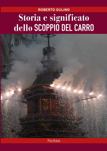 La vera storia e significato dello scoppio del carro a Firenze - Roberto Gulino - Libro Nerbini 2019 | Libraccio.it