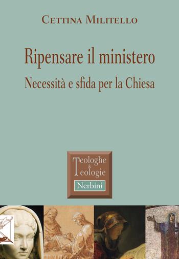 Ripensare il ministero. Necessità e sfida per la Chiesa - Cettina Militello - Libro Nerbini 2019, Teologhe e teologie | Libraccio.it
