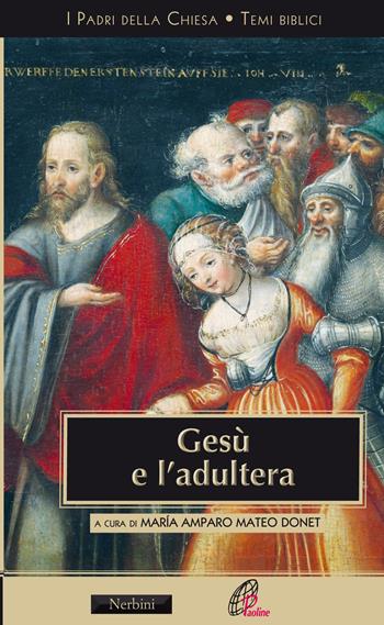 Gesù e l'adultera. L'interpretazione di Gv 8,3-11 - Maria Amparo Mateo Donet - Libro Nerbini 2020 | Libraccio.it