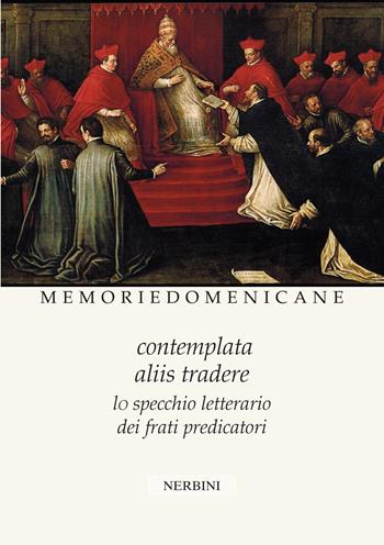 Memorie domenicane. Vol. 51-52: Contemplata aliis tradere. Lo specchio letterario dei frati predicatori - Luciano Cinelli - Libro Nerbini 2023 | Libraccio.it