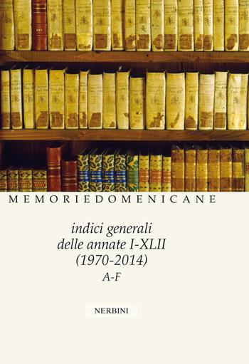 Memorie domenicane. Vol. 49: Indici generali delle annate I/XLII - Antonella Mazzon - Libro Nerbini 2019 | Libraccio.it