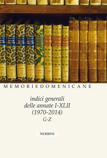 Memorie domenicane. Vol. 50: Indici generali delle annate I-XLII (1970-2014) - Antonella Mazzon - Libro Nerbini 2019 | Libraccio.it