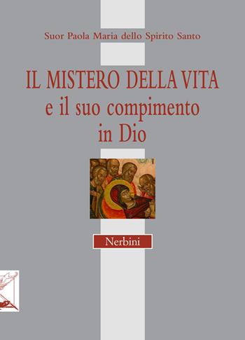 Il mistero della vita e il suo compimento in Dio - Paola M. dello Spirito Santo (suor) - Libro Nerbini 2020, Lapilla. Piccole cose preziose | Libraccio.it