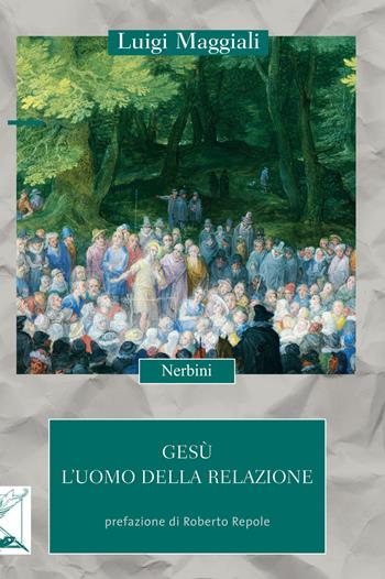 Gesù. L'uomo della relazione - Luigi Maggiali - Libro Nerbini 2019, Incontri | Libraccio.it