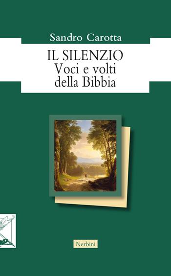 Il silenzio. Voci e volti della Bibbia - Sandro Carotta - Libro Nerbini 2019, Orizzonti monastici | Libraccio.it