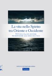 La vita nello Spirito tra Oriente e Occidente. Un'unica via, due sentieri per rispondere alle sfide dell'oggi