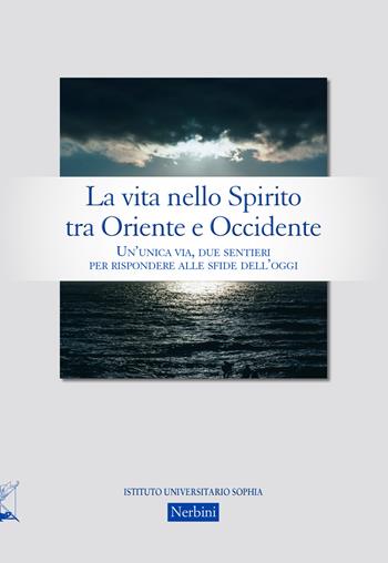 La vita nello Spirito tra Oriente e Occidente. Un'unica via, due sentieri per rispondere alle sfide dell'oggi - Giovanna Maria Porrino - Libro Nerbini 2020 | Libraccio.it