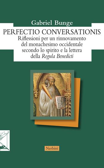 Perfectio conversationis. Riflessioni per un rinnovamento del monachesimo occidentale secondo lo spirito e la lettera della «Regula Benedicti» - Gabriel Bunge - Libro Nerbini 2020, Orizzonti monastici | Libraccio.it