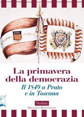 La primavera della democrazia. Il 1849 a Prato e in Toscana