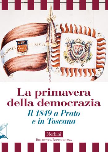 La primavera della democrazia. Il 1849 a Prato e in Toscana  - Libro Nerbini 2020, Lo scaffale della Biblioteca | Libraccio.it