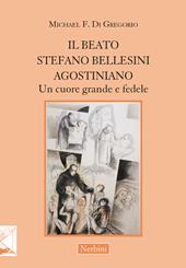 Il beato Stefano Bellesini agostiniano. Un cuore grande e fedele