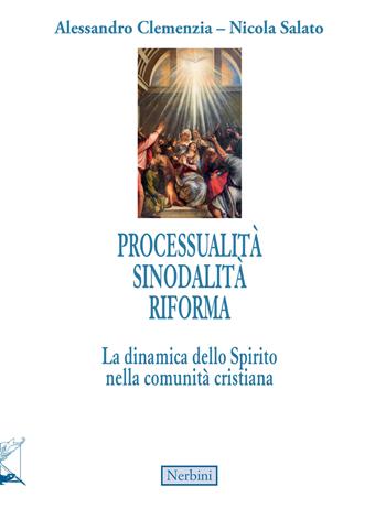 Processualità sinodalità riforma. La dinamica dello Spirito nella comunità cristiana - Alessandro Clemenzia, Nicola Salato - Libro Nerbini 2022, Intersezioni teologiche | Libraccio.it