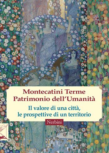 Montecatini Terme. Patrimonio dell'umanità - Angela Bechini, Simona Romani, Sebastiano Nerozzi - Libro Nerbini 2022 | Libraccio.it