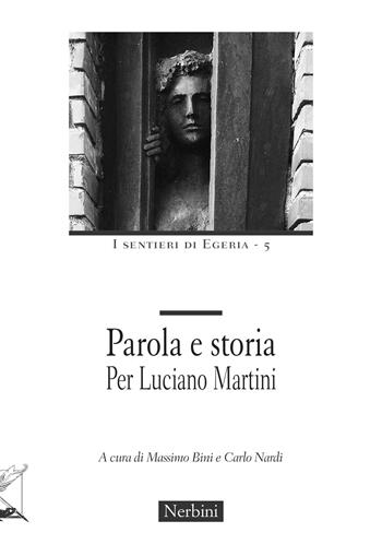 Parola e storia. Per Luciano Martini  - Libro Nerbini 2023, I sentieri di Egeria | Libraccio.it