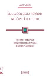 Sul luogo della persona nell'unità del tutto. Io-noità e «sobornost'» nell'antropologia trinitaria di Sergej N. Bulgakov