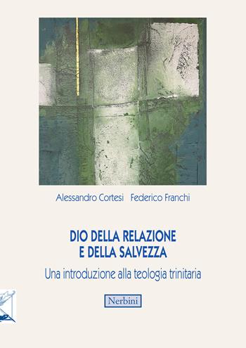 Dio della relazione e della salvezza. Una introduzione alla teologia trinitaria - Alessandro Cortesi, Federico Franchi - Libro Nerbini 2024, Varia | Libraccio.it