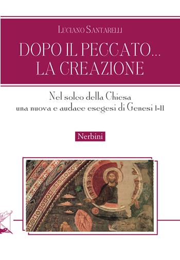 Dopo il peccato... la Creazione. Nel solco della Chiesa una nuova e audace esegesi di Genesi I-II - Luciano Santarelli - Libro Nerbini 2024, Approfondimenti | Libraccio.it