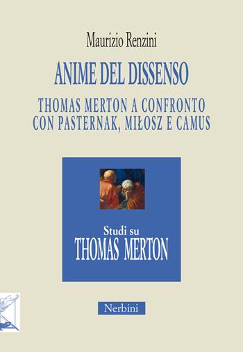 Anime del dissenso. Thomas Merton a confronto con Pasternak, Milosz e Camus - Maurizio Renzini - Libro Nerbini 2024, Thomas Merton: per un nuovo umanesimo | Libraccio.it