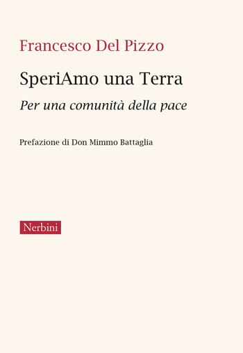 SperiAmo una Terra. Per una comunità della pace - Francesco Del Pizzo - Libro Nerbini 2024, Varia | Libraccio.it