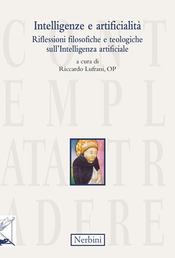 Intelligenze e artificialità. Riflessioni filosofiche e teologiche sull'Intelligenza artificiale  - Libro Nerbini 2025 | Libraccio.it