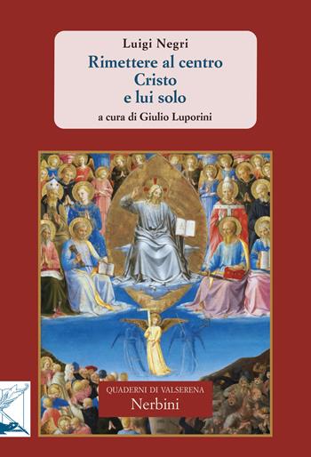 Rimettere al centro Cristo e lui solo - Luigi Negri - Libro Nerbini 2024, Quaderni di Valserena | Libraccio.it