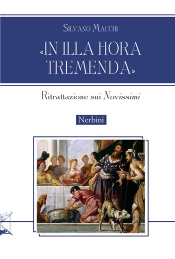 «In illa hora tremenda». Ritrattazione sui «Novissimi» - Silvano Macchi - Libro Nerbini 2024, Approfondimenti | Libraccio.it