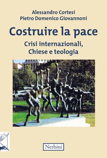 Costruire la pace. Crisi internazionali, chiese e teologia - Alessandro Cortesi, Pietro Domenico Giovannoni - Libro Nerbini 2025, Sul confine | Libraccio.it