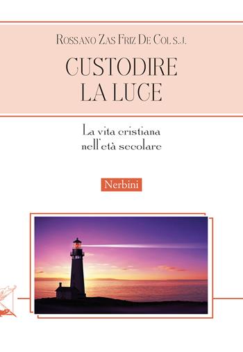 Custodire la luce - Rossano Zas Friz De Col - Libro Nerbini 2026, Approfondimenti | Libraccio.it
