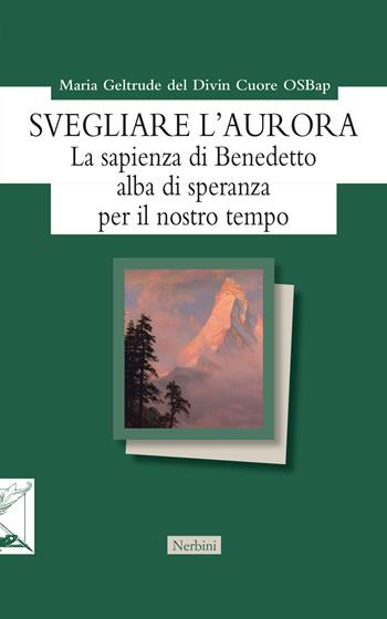Svegliare l'aurora - Maria Geltrude del Divin Cuore - Libro Nerbini 2026, Orizzonti monastici | Libraccio.it