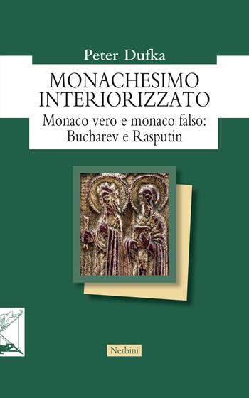 Monachesimo interiorizzato. Monaco vero e monaco falso: Bucharev e Rasputin - Peter Dufka - Libro Nerbini 2026, Orizzonti monastici | Libraccio.it