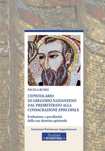 L'epistolario di Gregorio Nazianzeno dal presbiterato alla consacrazione episcopale. Evoluzione e peculiarità della sua dottrina spirituale - Nicola Russo - Libro Nerbini 2021 | Libraccio.it