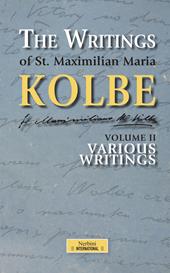 The writing of St. Maximilian Maria Kolbe. Vol. 2: Various writings
