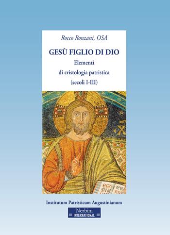 Gesù figlio di Dio. Elementi di cristologia patristica (secoli I-III) - Rocco Ronzani - Libro Nerbini 2021 | Libraccio.it