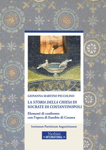 La «Storia della Chiesa» di Socrate di Costantinopoli. Elementi di confronto con l'opera di Eusebio di Cesarea  - Libro Nerbini 2022, Studia Ephemeredis Augustinianum | Libraccio.it