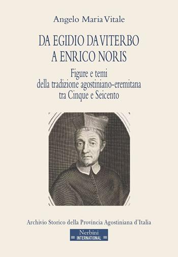 Da Egidio da Viterbo a Enrico Noris. Figure e temi della tradizione agostiniano-eremitana tra Cinque e Seicento  - Libro Nerbini 2022, Traditio Augustiniana | Libraccio.it