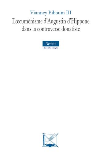 L'oecuménisme d'Augustin d'Hippone dans la controverse donatiste - Vianney Biboum III - Libro Nerbini 2023, Nerbini International | Libraccio.it