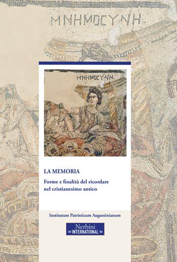 La memoria. Forme e finalità del ricordare nel cristianesimo antico  - Libro Nerbini 2023, Studia Ephemeredis Augustinianum | Libraccio.it