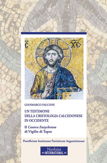 Un testimone della cristologia calcedonese in Occidente. Il Contra Eutychetem di Vigilio di Tapso - Gianmarco Falcone - Libro Nerbini 2025, Nerbini International | Libraccio.it