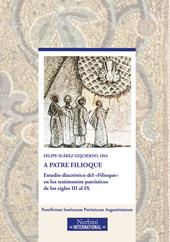 A Patre Filioque. Estudio diacrónico del «Filioque» en los testimonios patrísticos de los siglos III al IX