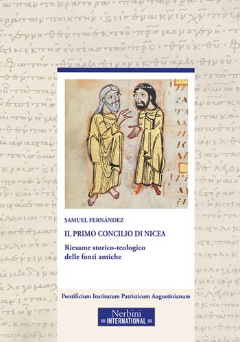 Il primo Concilio di Nicea. Riesame storico-teologico delle fonti antiche - Samuel Fernández - Libro Nerbini 2026, Studia Ephemeredis Augustinianum | Libraccio.it
