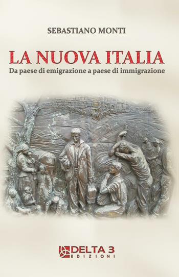 La nuova Italia. Da paese di emigrazione a paese di immigrazione - Sebastiano Monti - Libro Delta 3 2009 | Libraccio.it