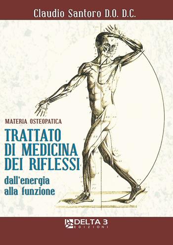 Trattato di medicina dei riflessi dall'energia alla funzione. Materia osteopatica - Claudio Santoro - Libro Delta 3 2010 | Libraccio.it