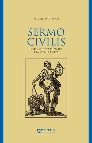 Sermo civilis. Note di etica pubblica tra storia e vita - Aniello Montano - Libro Delta 3 2012 | Libraccio.it
