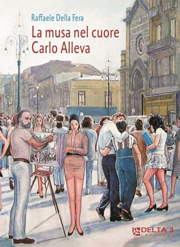 La musa nel cuore. Carlo Alleva - Raffaele Della Fera - Libro Delta 3 2012 | Libraccio.it